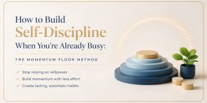 how to build self descipline with the momentum floor method